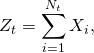 \[ Z_t = \sum_{i = 1}^{N_t} X_i, \]