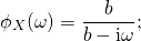 \[ \phi_X(\omega) = \frac{b}{b - \mathrm{i} \omega}; \]