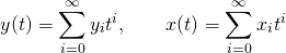 \[ y(t) = \sum_{i = 0}^\infty y_i t^i, \qquad x(t) = \sum_{i = 0}^\infty x_i t^i \]