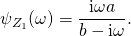 \[ \psi_{Z_1}(\omega) = \frac{\mathrm{i} \omega a}{b - \mathrm{i} \omega}. \]