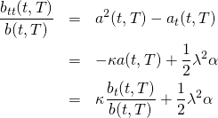 \begin{eqnarray*} \frac{b_{tt}(t, T)}{b(t, T)} & = & a^2(t, T) - a_t(t, T)\\ & = & -\kappa a(t, T) + \frac{1}{2} \lambda^2 \alpha\\ & = & \kappa \frac{b_t(t, T)}{b(t, T)} + \frac{1}{2} \lambda^2 \alpha \end{eqnarray*}