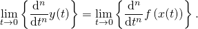 \[ \lim_{t \rightarrow 0} \left\{ \frac{\mathrm{d}^n}{\mathrm{d} t^n} y(t) \right\} = \lim_{t \rightarrow 0} \left\{ \frac{\mathrm{d}^n}{\mathrm{d} t^n} f \left( x(t) \right) \right\}. \]