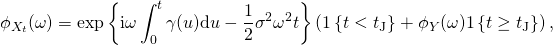 \begin{equation*} \phi_{X_t}(\omega) = \exp \left\{ \mathrm{i} \omega \int_0^t \gamma(u)  \mathrm{d}u - \frac{1}{2} \sigma^2 \omega^2 t \right\} \left( \mathrm{1} \left\{ t < t_{\text{J}} \right\} + \phi_Y(\omega) \mathrm{1} \left\{ t \geq t_{\text{J}} \right\} \right), \end{equation*}