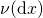 \nu(\mathrm{d}x)