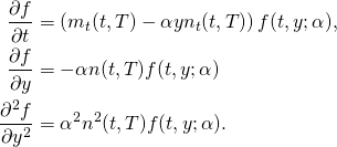 \begin{align*} \frac{\partial f}{\partial t} & = \left( m_t(t, T) - \alpha y n_t(t, T) \right) f(t, y; \alpha),\\ \frac{\partial f}{\partial y} & = -\alpha n(t, T) f(t, y; \alpha)\\ \frac{\partial^2 f}{\partial y^2} & = \alpha^2 n^2(t, T) f(t, y; \alpha). \end{align*}