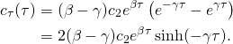 \begin{align*} c_\tau(\tau) & = (\beta - \gamma) c_2 e^{\beta \tau} \left( e^{-\gamma \tau} - e^{\gamma \tau} \right)\\ & = 2 (\beta - \gamma) c_2 e^{\beta \tau} \sinh(-\gamma \tau). \end{align*}