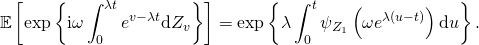 \[ \mathbb{E} \left[ \exp \left\{ \mathrm{i} \omega \int_0^{\lambda t} e^{v - \lambda t} \mathrm{d}Z_v \right\} \right] = \exp \left\{ \lambda \int_0^t \psi_{Z_1} \left( \omega e^{\lambda (u - t)} \right) \mathrm{d}u \right\}. \]