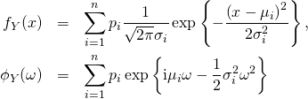 \begin{eqnarray*} f_Y(x) & = & \sum_{i = 1}^n p_i \frac{1}{\sqrt{2 \pi} \sigma_i} \exp \left\{ -\frac{\left( x - \mu_i \right)^2}{2 \sigma_i^2} \right\},\\ \phi_Y(\omega) & = & \sum_{i = 1}^n p_i \exp \left\{ \mathrm{i} \mu_i \omega - \frac{1}{2} \sigma_i^2 \omega^2 \right\} \end{eqnarray*}
