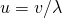 u = v / \lambda