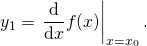 \[ y_1 = \left. \frac{\mathrm{d}}{\mathrm{d} x} f(x) \right|_{x = x_0}. \]