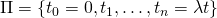 \Pi = \left\{ t_0 = 0, t_1, \ldots, t_n = \lambda t \right\}