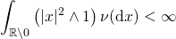 \[ \int_{\mathbb{R} \backslash 0} \left( \vert x \vert^2 \wedge 1 \right) \nu(\mathrm{d}x) < \infty \]