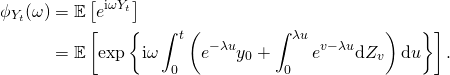 \begin{align*} \phi_{Y_t}(\omega) & = \mathbb{E} \left[ e^{\mathrm{i} \omega Y_t} \right]\\ & = \mathbb{E} \left[ \exp \left\{ \mathrm{i} \omega \int_0^t \left( e^{-\lambda u} y_0 + \int_0^{\lambda u} e^{v - \lambda u} \mathrm{d}Z_v \right) \mathrm{d}u \right\} \right]. \end{align*}