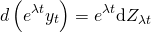 \[ d \left( e^{\lambda t} y_t \right) = e^{\lambda t} \mathrm{d}Z_{\lambda t} \]